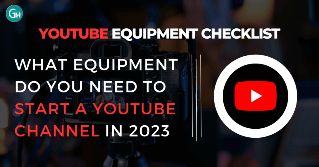 What Equipment Do I Need to Start a YouTube Channel in 2023