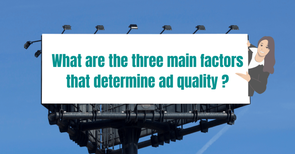 What are the three main factors that determine ad quality
