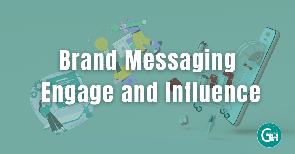 Brand Messaging - Engage and Influence